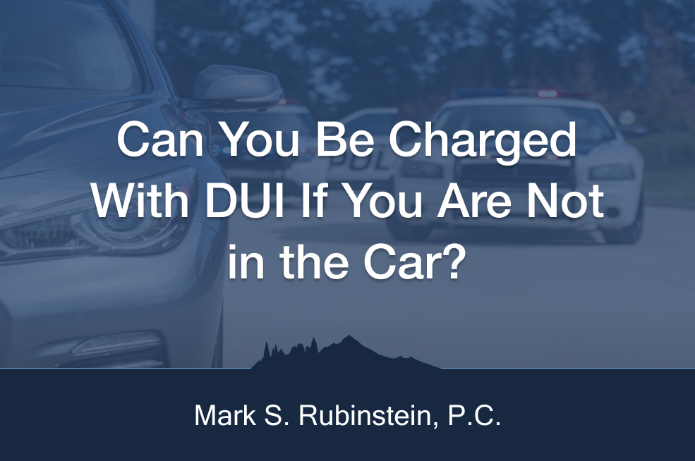 Can you be in charge of DUI if you are not in the car blog with Mark S. Rubinstein, P.C.