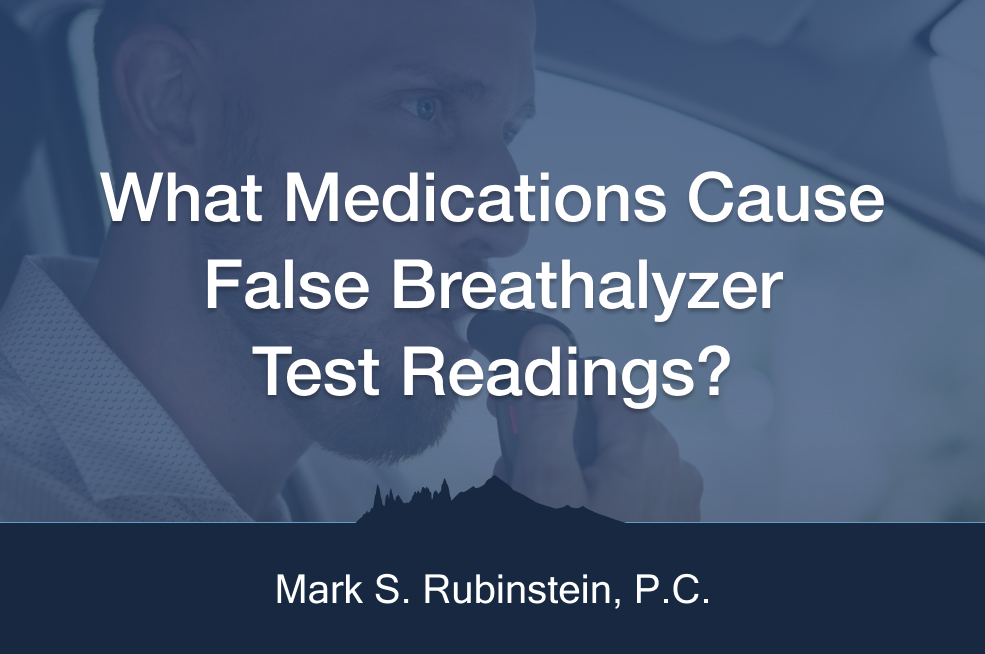 What medications cause false breathalyzer test readings blog at Mark S. Rubinstein, P.C.