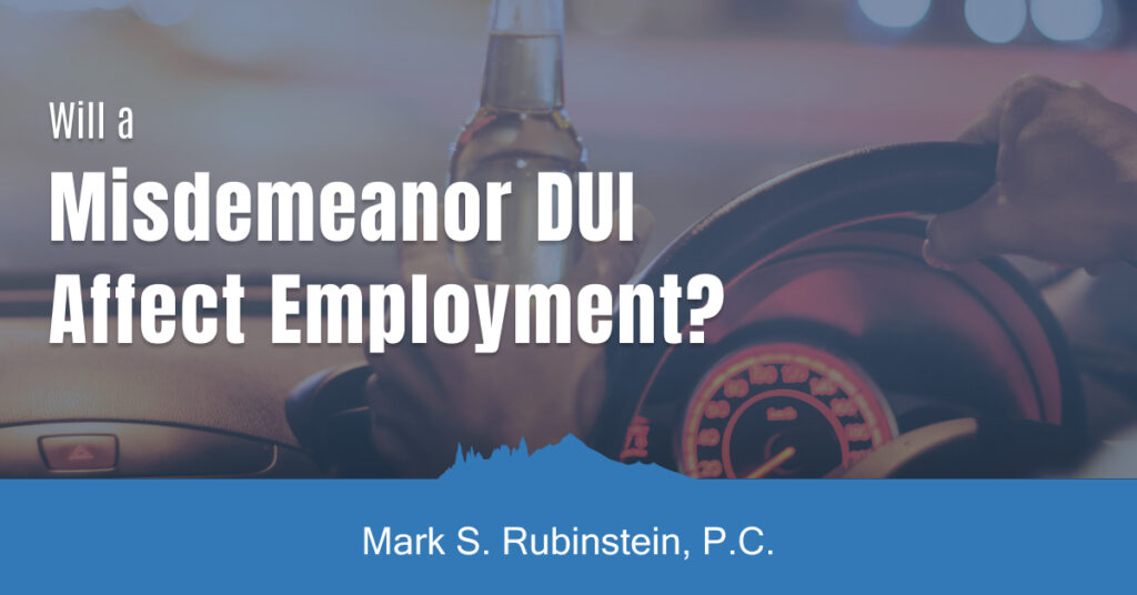 Will a Misdemeanor DUI Affect Employment? - Rubinstein Law Offices